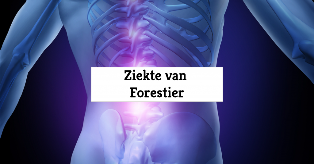 Ziekte van Forestier (DISH) Wat het is, Klachten, Erfelijk?