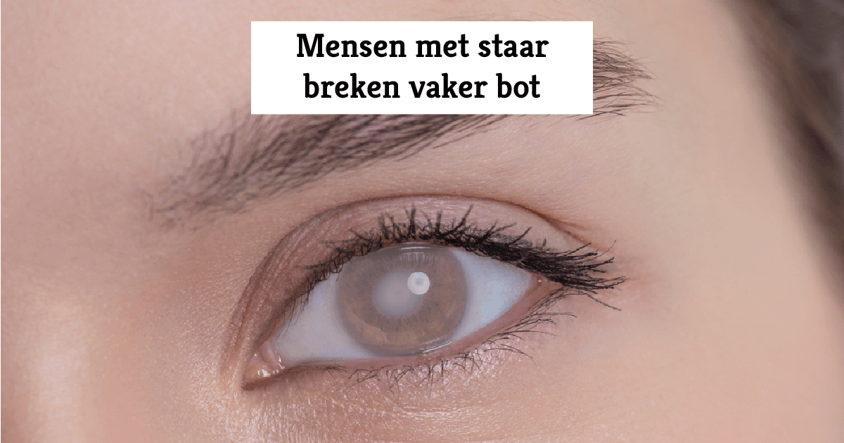 Mensen met staar breken vaker bot
