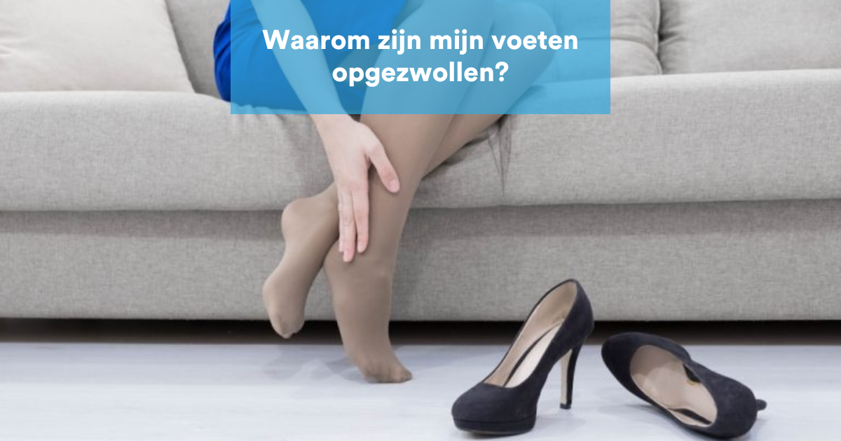 Waarom zijn mijn voeten opgezwollen? Gezwollen